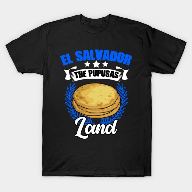 El Salvador Awesome Salvadorian Food For A Pupusas Lover T-Shirt by sBag-Designs